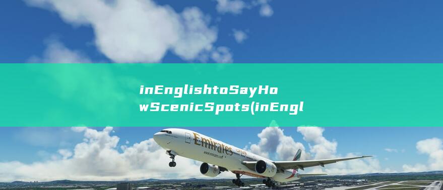 in English to Say How Scenic Spots (in English to Say How Scenic Spots)